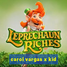 carol vargas x kid